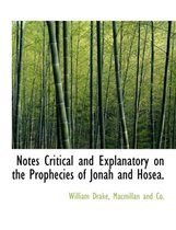 Notes Critical and Explanatory on the Prophecies of Jonah and Hosea.