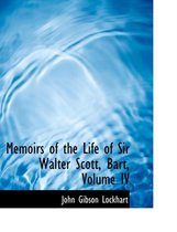 Memoirs of the Life of Sir Walter Scott, Bart, Volume IV