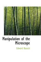 Manipulation of the Microscope