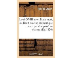 Litterature- Louis XVIII à son lit de mort, ou Récit exact et authentique de ce qui s'est passé au château