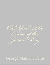 Old Gold the Cruise of the Jason Brig