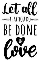 Let All That You Do Be Done In Love