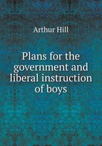 Plans for the government and liberal instruction of boys