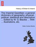 The Imperial Gazetteer; a general dictionary of geography, physical, political, statistical and descriptive ... Edited by W. G. Blackie ... With ... illustrations, etc.