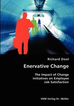 Enervative Change- The Impact of Change Initiatives on Employee Job Satisfaction