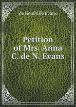 Petition of Mrs. Anna C. de N. Evans