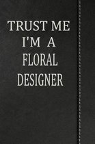 Trust Me I'm a Floral Designer