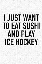 I Just Want To Eat Sushi And Play Ice Hockey