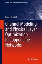 Signals and Communication Technology - Channel Modeling and Physical Layer Optimization in Copper Line Networks