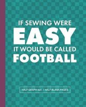 If Sewing Were Easy It Would Be Called Football