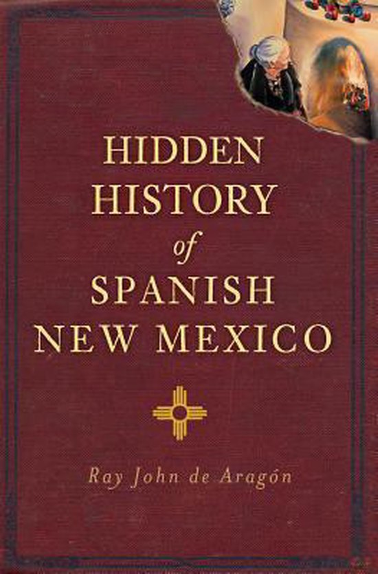 Hidden History of Spanish New Mexico, Ray John De Aragon 9781609497606 Boeken