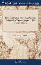 Some Information Respecting America, Collected by Thomas Cooper, ... The Second Edition
