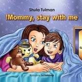 Mommy, stay with me!