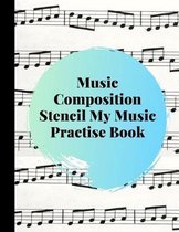 Music Composition Stencil My Music Practise Book