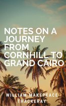 Annotated William Makepeace Thackeray - Notes on a Journey from Cornhill to Grand Cairo (Annotated)