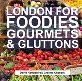 London for Foodies, Gourmets & Gluttons