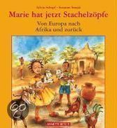 Marie hat jetzt Stachelzöpfe / Von Afrika nach Europa und zurück