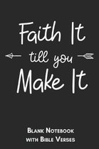Faith it till you make it Blank Notebook with Bible Verses