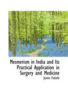 Mesmerism in India and Its Practical Application in Surgery and Medicine