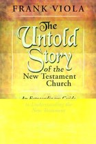 The Untold Story of the New Testament Church: An extraordinary Guide to Understanding the New Testament