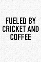 Fueled by Cricket and Coffee