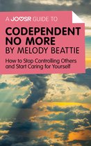 A Joosr Guide to… Codependent No More by Melody Beattie: How to Stop Controlling Others and Start Caring for Yourself