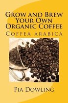 Grow and Brew Your Own Organic Coffee