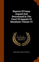 Reports of Cases Argued and Determined in the Court of Appeals of Maryland, Volume 73