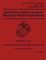 Marine Corps Reference Publication MCRP 12-10A.1, Small Unit Leader's Guide to Mountain Warfare Operations2 May 2016