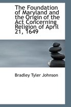 The Foundation of Maryland and the Origin of the ACT Concerning Religion of April 21, 1649