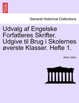 Udvalg AF Engelske Forfatteres Skrifter. Udgive Til Brug I Skolernes Verste Klasser. Hefte 1.