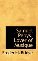 Samuel Pepys, Lover of Musique