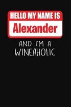 Hello My Name is Alexander And I'm A Wineaholic