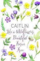 Caitlin Like a Wildflower Beautiful Fierce Free