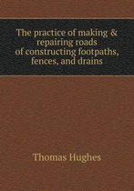 The practice of making & repairing roads of constructing footpaths, fences, and drains