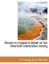 Mission to England in Behalf of the American Colonization Society