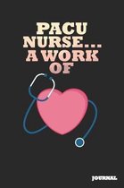 Pacu Nurse Journal: A Work of Heart Journal/Notebook Gift (6 X 9 - 110 Blank Pages)