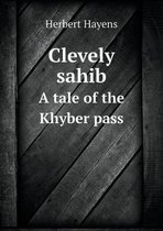 Clevely sahib A tale of the Khyber pass