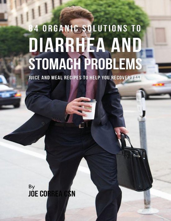 84 Organic Solutions to Diarrhea and Stomach Problems Juice and Meal