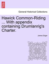 Hawick Common-Riding ... with Appendix Containing Drumlanrig's Charter.