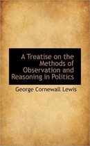 A Treatise on the Methods of Observation and Reasoning in Politics