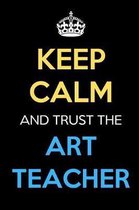 Keep Calm And Trust The Art Teacher