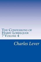 The Confessions of Harry Lorrequer - Volume 4