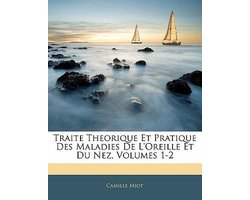 Traite Theorique Et Pratique Des Maladies De L'oreille Et Du Nez, Volumes 1-2
