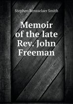 Memoir of the late Rev. John Freeman