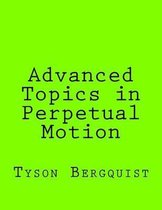 Advanced Topics in Perpetual Motion