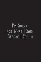 I'm Sorry for What I Said Before I Yoga'd