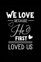 We Love Because He First Loved Us