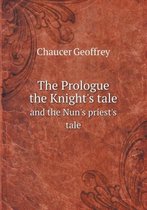 The Prologue the Knight's tale and the Nun's priest's tale