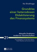 Aktuelle Probleme moderner Gesellschaften / Contemporary Problems of Modern Societies 21 - Grundriss einer heterodoxen Didaktisierung des Finanzsystems